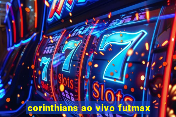 corinthians ao vivo futmax